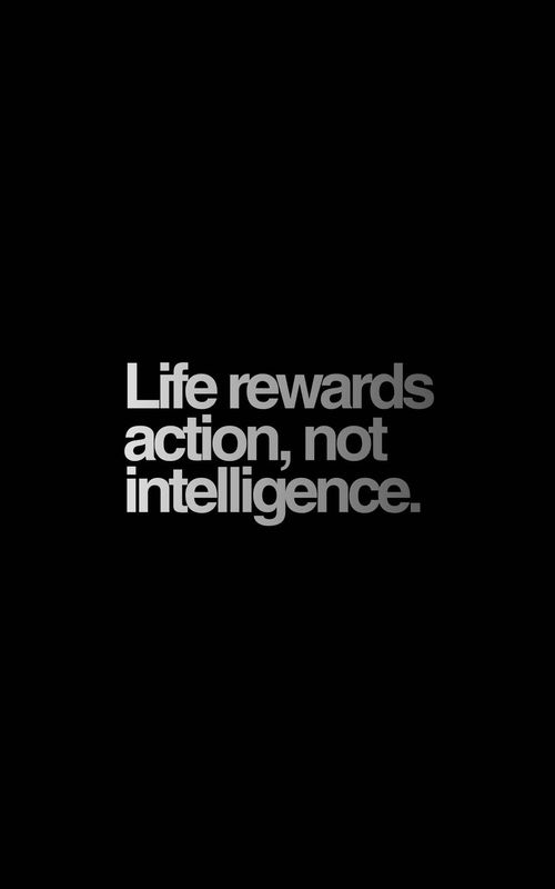 Life rewards action, not intelligence. #action #intelligence #life #SelfImprovement #growthmindset 